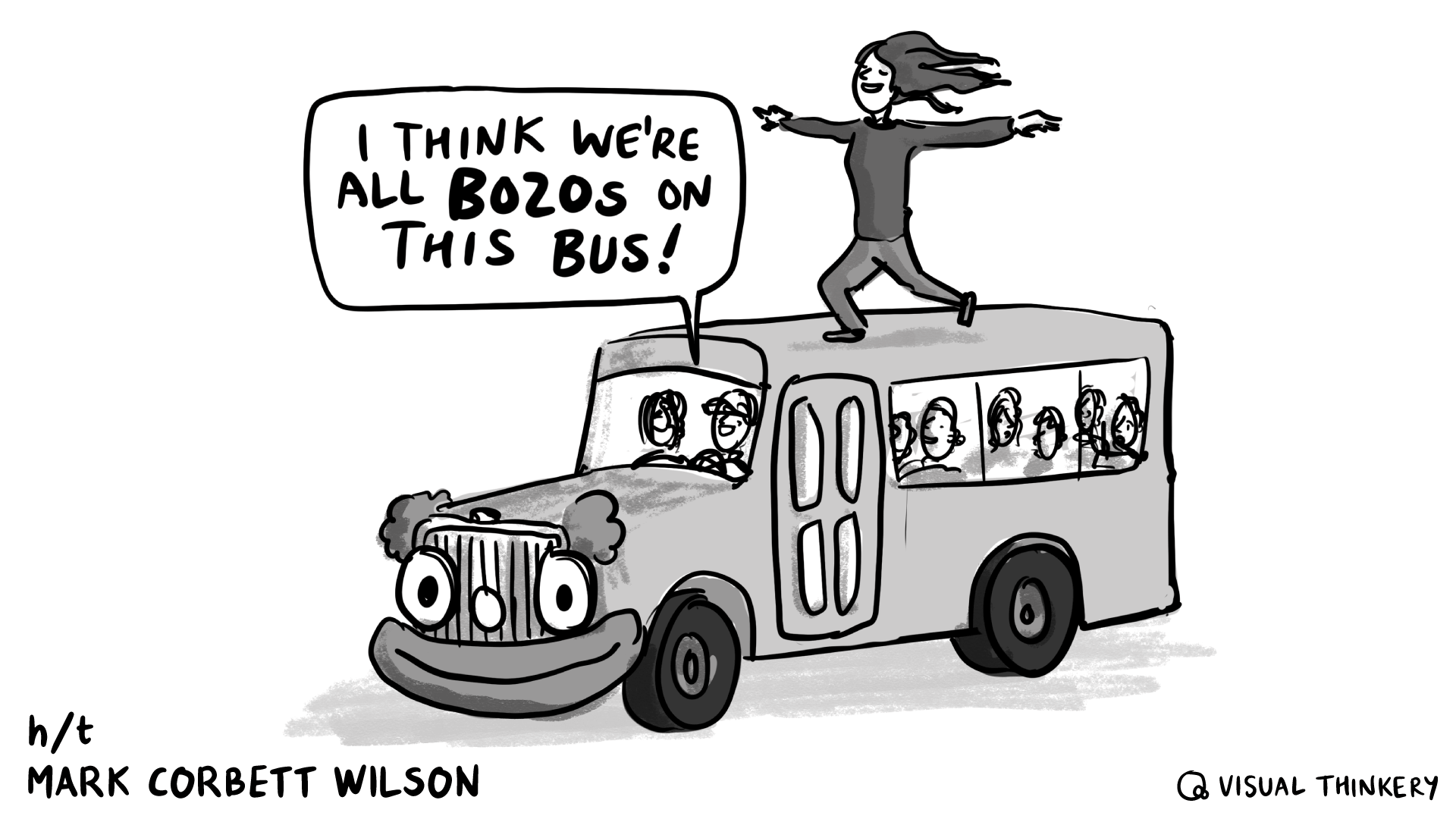 I think we are all bozos on this bus I think we are all bozos on this bus