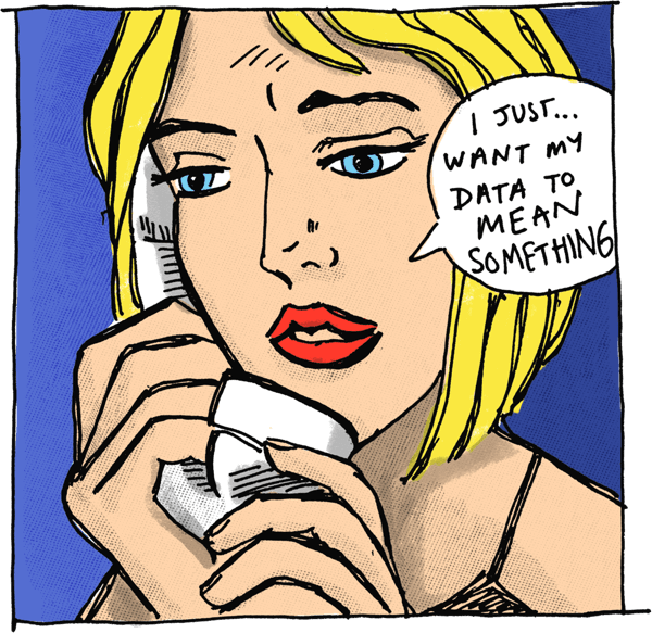 Cartoon: ‘I just want my data to mean something’, from Visual Thinkery Stories & Cartoons